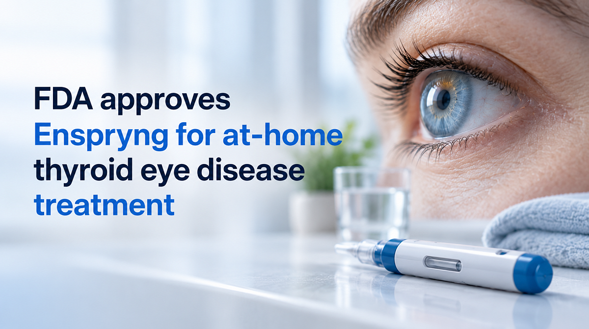 FDA approves Enspryng for at-home thyroid eye disease treatment