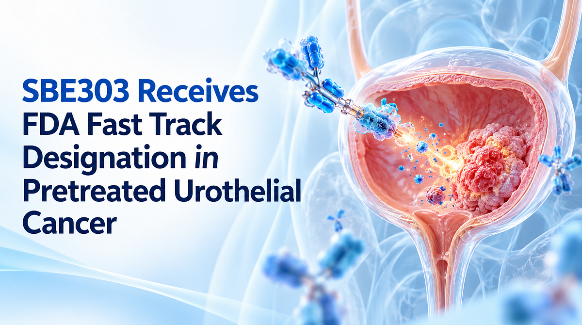 SBE303 Receives FDA Fast Track Designation in Pretreated Urothelial Cancer