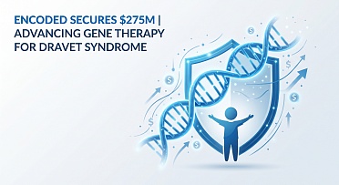 Encoded Secures $275M to Advance Dravet Syndrome Gene Therapy Candidate