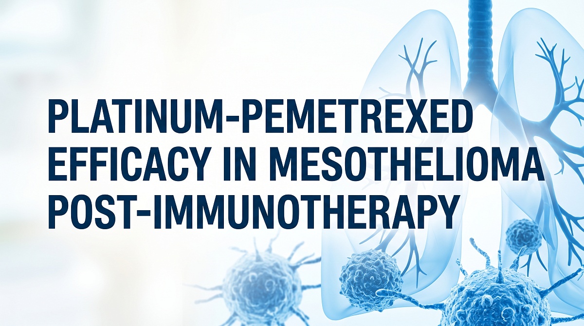 Platinum & Pemetrexed Show Efficacy in Mesothelioma Post-Immunotherapy