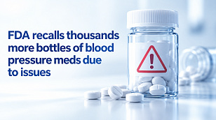 FDA recalls thousands more bottles of blood pressure meds due to issues