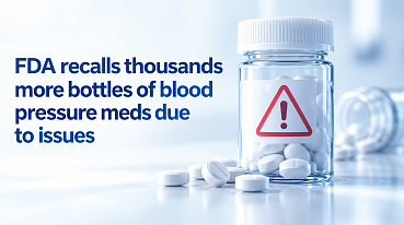 FDA recalls thousands more bottles of blood pressure meds due to issues