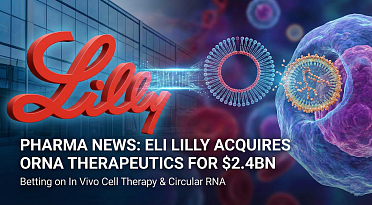 Eli Lilly Buys Orna Therapeutics for $2.4bn: A Bet on In Vivo Cell Therapy